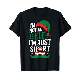 I'm Not an Elf, I'm Just Short Christmas Xmas Men Women Kid T-Shirt