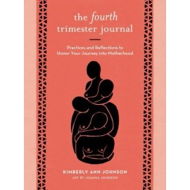 The Fourth Trimester Journal: Practices and Reflections to Honor Your Journey i