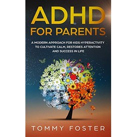 ADHD for Parents: A Modern Approach for kids hyperactivity to Cultivate Calm, Restores Attention and Success in Life