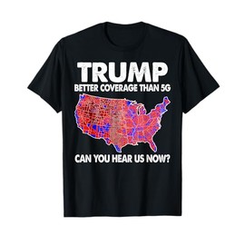 Trump Better Coverage Than 5G Map Trump 5G Supporters T-Shirt