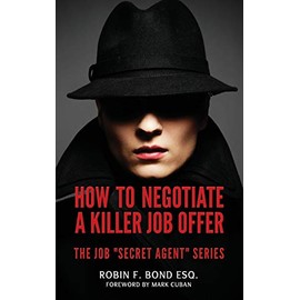 How to Negotiate A Killer Job Offer: The Job "Secret Agent" Series: 1
