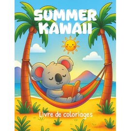 Summer Kawaii - cahier de 50 coloriages kawaii cute: Coloriage d'animaux cozy et rigolos pour enfants, ados et adultes fans d’univers kawaii ou pour ... vacances d'été zen, relaxante et anti-stress