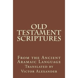 Old Testament Scriptures: From The Ancient Aramaic Language