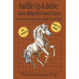 Saddle Up & Solve: Horse-Riding Word Search Puzzles. A wordy ride through stables, saddles & open fields: Easy to Read 55+ Puzzles | Horse Themed ... Birthdays and more | 6 x 9 Inches, 110 Pages