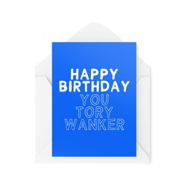 Funny Novelty Greeting Cards | Happy Birthday You Tory... | Birthday Conservatives Politics Government Banter Funny Joke | CBH1316