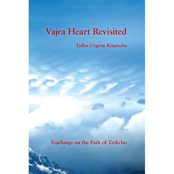 Vajra Heart Revisited: Teachings on the Path of Trekcho