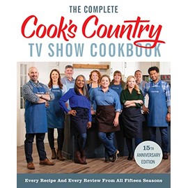 The Complete Cookâs Country TV Show Cookbook 15th Anniversary Edition Includes Season 15 Recipes: Every Recipe and Every Review from All Fifteen Seasons