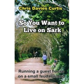 So You Want To Live On Sark: Second Edition