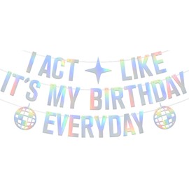 I Act Like It's My Birthday Everyday Banner Birthday Era Banner Singer Birthday Decorations Funny Birthday Party Decorations Supplies Iridescent