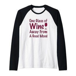 One Glass Of Wine Away From A Good Mood Funny wine drinking Raglan Baseball Tee