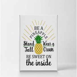 Be A Pineapple Stand Tall Wear a Crown Be Sweet On Inside Quote Canvas Print Tropical Art Decorative Art Wall Decor - Ready to Hang -%100 Made in The USA-12x8