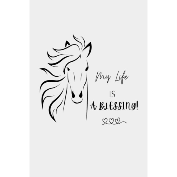 My Life Is A Blessing Horse: Notebook 120 Pages
