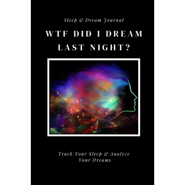 WTF Did I Dream Last Night Sleep & Dream Journal: