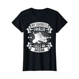 My Favorite Goalie Calls Me Mom Ice Hockey Winter Sports T-Shirt