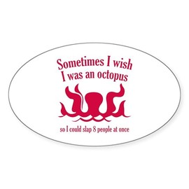 CafePress Sometimes I Wish I was an Octopus Oval Car Bumper Sticker