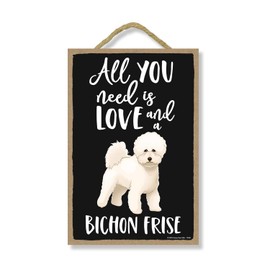 Honey Dew Gifts, All You Need is Love and a Bichon Frise, Funny Wooden Home Decor for Dog Pet Lovers, Hanging Decorative Wall Sign, 7 Inch by 10.5 Inch, 76360