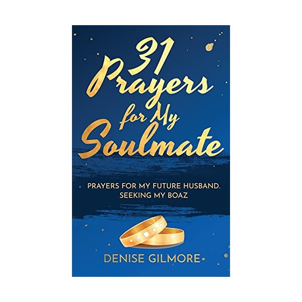 31 Prayers for My Soulmate: Prayers for My Future Husband.