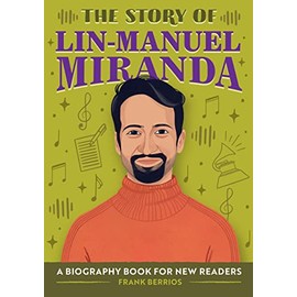 The Story of Lin-Manuel Miranda: A Biography Book for New Readers (The Story Of: A Biography Series for New Readers)