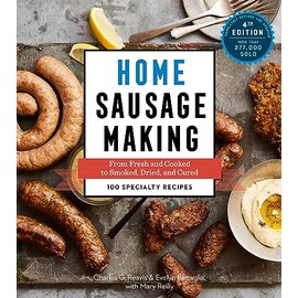 Home Sausage Making, 4th Edition: From Fresh and Cooked to Smoked, Dried, and Cured: 100 Specialty Recipes