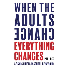 When the Adults Change, Everything Changes: Seismic shifts in school behaviour