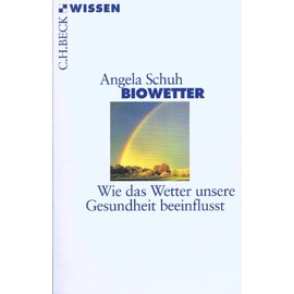 Biowetter. Wie das Wetter unsere Gesundheit beeinflusst: Wie das Wetter unsere Gesundheit beeinflußt