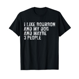 I Like Bourbon And My Dog And Maybe 3 People Funny Vintage T-Shirt
