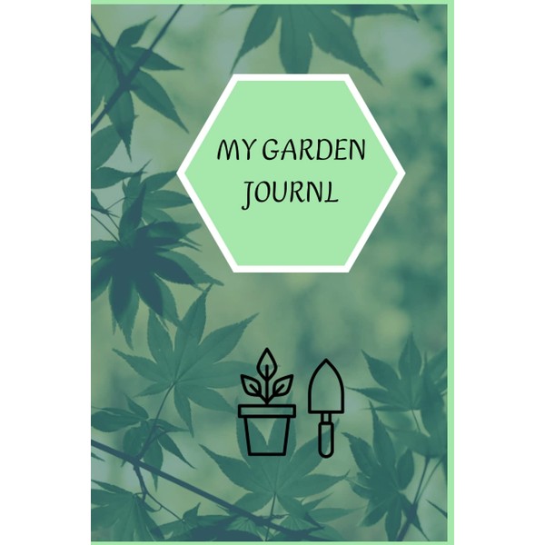 My Garden Journal: Planner Gardener’s Journal to Set Goals, make