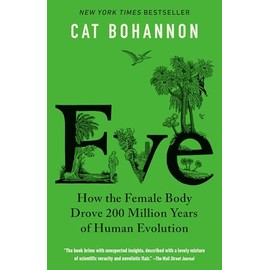 Eve: How the Female Body Drove 200 Million Years of Human Evolution