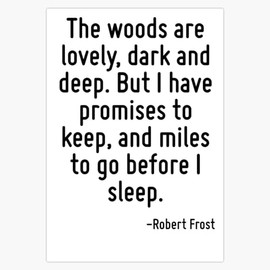 The Woods are Lovely, Dark and deep. But I Have Promises to Keep, and Miles to go Before I Sleep. Bumper Sticker Window Water Bottle Decal 5"