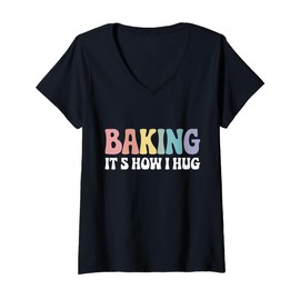 Womens Baking It's How I Hug Funny Humor Baker Pastry Lovers V-Neck T-Shirt
