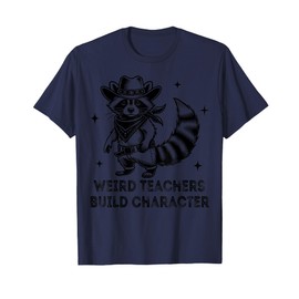 Weird Teachers Build Character Funny Quote Teacher Raccoon T-Shirt