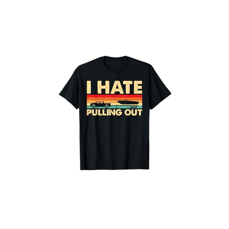 I Hate Pulling Out Retro Boating Boat Captain T-Shirt