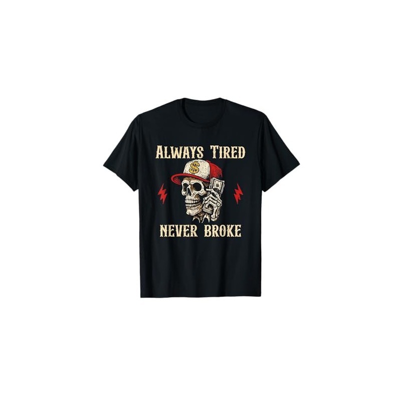 Always Tired Never Broke humorous skull T-Shirt