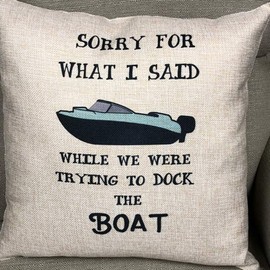 FaceYee Boat Pillow Covers I'm Sorry for What I Said While We were Docking The Boat Cabin Life Decorative Throw Pillowcases Gifts Square Linen Two Side Invisible Zipper Color: Boat