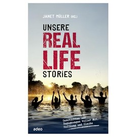 adeo Verlag Unsere Real Life Stories: Geschichten und Begegnungen voller Mut, Hoffnung und Glaube