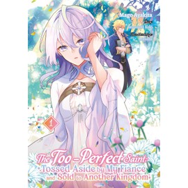 The Too-Perfect Saint: Tossed Aside by My Fiancé and Sold to Another Kingdom (Manga), Band 01 (deutsche Ausgabe)