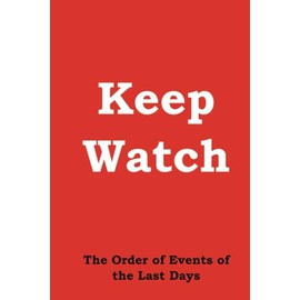 Keep Watch: The Order of Events of the Last Days