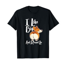 I Like Big Corgis Butts And I Cannot Lie Funny Corgi Butt T-Shirt