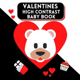 Valentines High Contrast Baby Book: Cute and Simple Black and White Valentine's Day-Themed Book for Newborns 0-12 Months