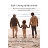 Black Fathering and Mental Health: Black Fathers’ Narratives on Raising