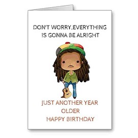Bob Marley Birthday Card Don't Worry Everything gonna be alright another year older