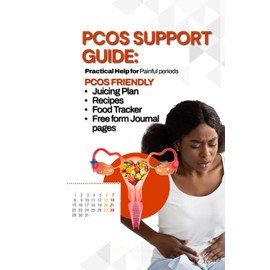 The PCOS Support Plan for Women:: A Practical, Affordable Guide to Managing Painful Periods, Healing Hormones, Reducing Inflammation, and Managing ... Plans, Juicing recipes and Fertility Support