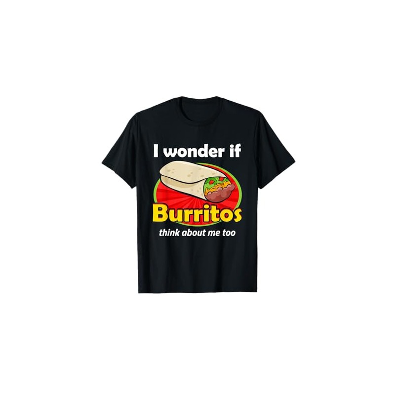 Funny Burrito Love I Wonder If Burritos Think About Me
