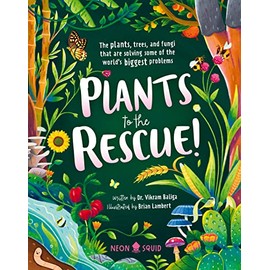 Plants to the Rescue!: The Plants, Trees, and Fungi That Are Solving Some of the World's Biggest Problems