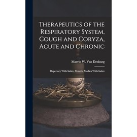 Therapeutics of the Respiratory System, Cough and Coryza, Acute and Chronic: Repertory With Index, Materia Medica With Index
