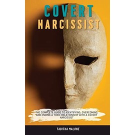Covert Narcissist: The Complete Guide to Identifying, Overcoming, and Ending a Toxic Relationship with a Covert Narcissist