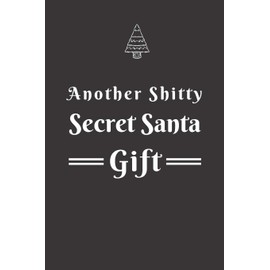 Another Shitty Secret Santa Gift: Secret Santa Gift Idea For Men, Women, Office, Friends, Coworkers, Blank Lined Journal, Good and Useful for Daily Note