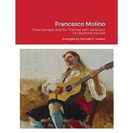 Francesco Molino: Three Sonatas and Six Themes with Variations For Baritone Ukulele