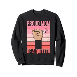 Proud mom of a quitter Design for a Mom of a quitter Sweatshirt