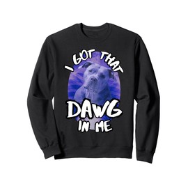 I Got That Dawg In Me Xray Pitbull Ironic Meme Viral Quote Sweatshirt